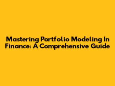Mastering Portfolio Modeling In Finance: A Comprehensive Guide