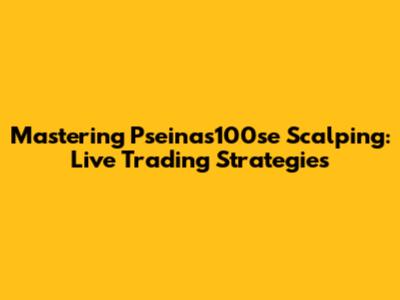 Mastering Pseinas100se Scalping: Live Trading Strategies