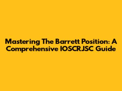 Mastering The Barrett Position: A Comprehensive IOSCRJSC Guide