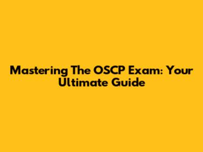Mastering The OSCP Exam: Your Ultimate Guide