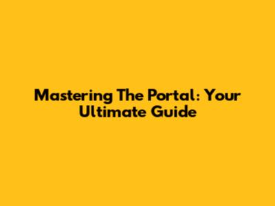 Mastering The Portal: Your Ultimate Guide