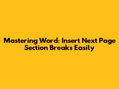 Mastering Word: Insert Next Page Section Breaks Easily