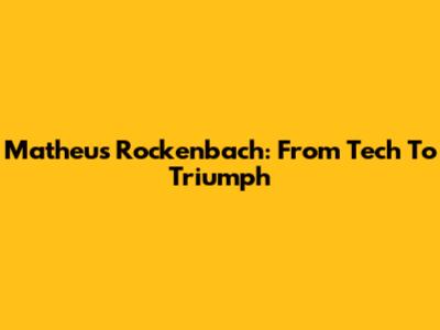 Matheus Rockenbach: From Tech To Triumph