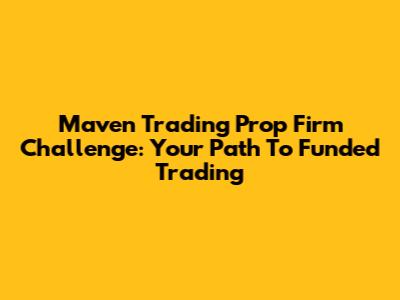 Maven Trading Prop Firm Challenge: Your Path To Funded Trading
