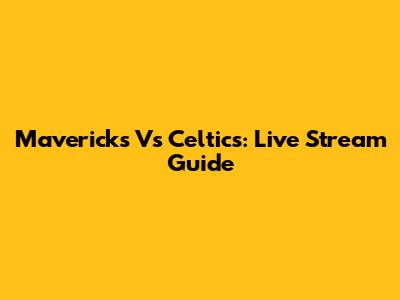 Mavericks Vs Celtics: Live Stream Guide
