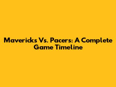 Mavericks Vs. Pacers: A Complete Game Timeline