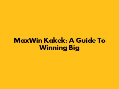 MaxWin Kakek: A Guide To Winning Big