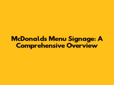 McDonald's Menu Signage: A Comprehensive Overview