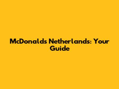 McDonald's Netherlands: Your Guide