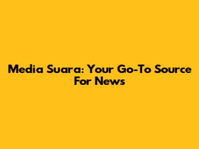 Media Suara: Your Go-To Source For News