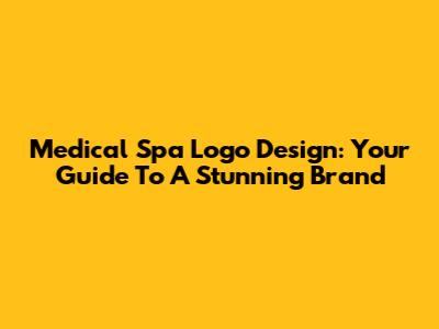 Medical Spa Logo Design: Your Guide To A Stunning Brand