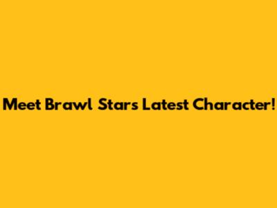 Meet Brawl Stars' Latest Character!