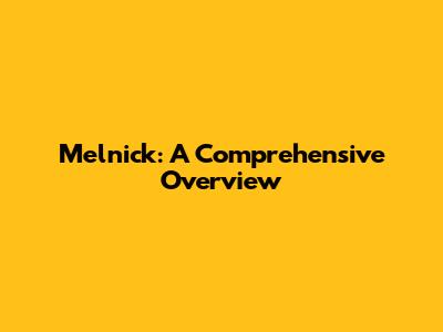 Melnick: A Comprehensive Overview