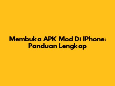 Membuka APK Mod Di IPhone: Panduan Lengkap