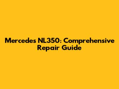 Mercedes NL350: Comprehensive Repair Guide