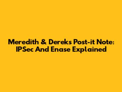 Meredith & Derek's Post-it Note: IPSec And Enase Explained