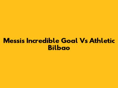 Messi's Incredible Goal Vs Athletic Bilbao