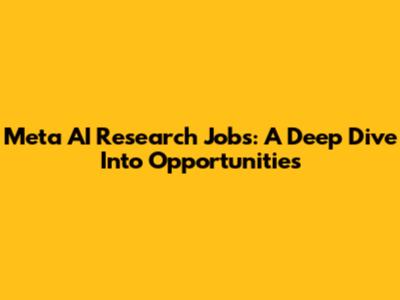 Meta AI Research Jobs: A Deep Dive Into Opportunities