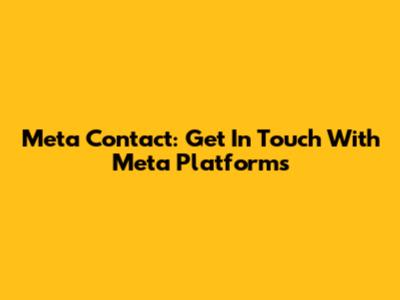Meta Contact: Get In Touch With Meta Platforms