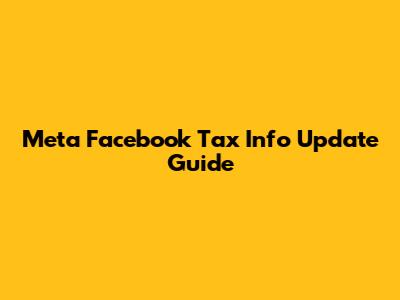 Meta Facebook Tax Info Update Guide