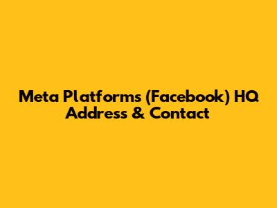 Meta Platforms (Facebook) HQ Address & Contact