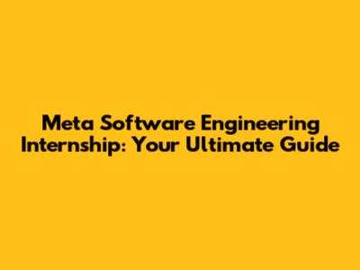 Meta Software Engineering Internship: Your Ultimate Guide