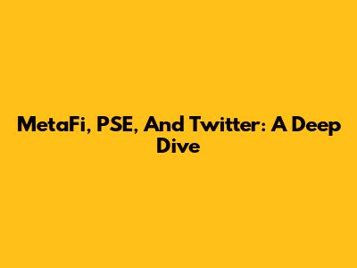 MetaFi, PSE, And Twitter: A Deep Dive