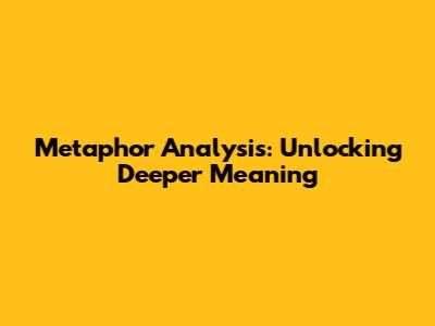 Metaphor Analysis: Unlocking Deeper Meaning