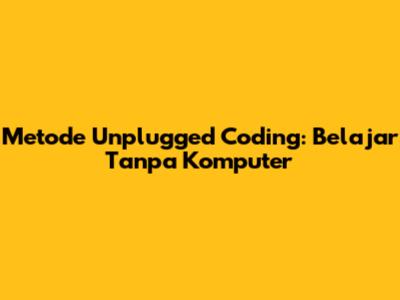 Metode Unplugged Coding: Belajar Tanpa Komputer