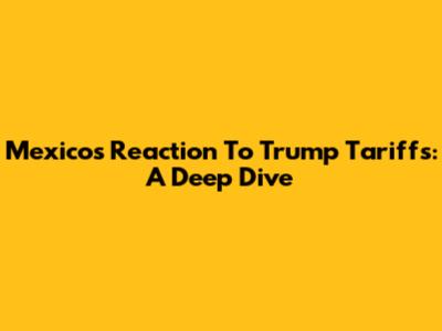 Mexico's Reaction To Trump Tariffs: A Deep Dive