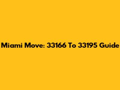 Miami Move: 33166 To 33195 Guide