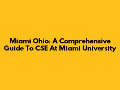 Miami Ohio: A Comprehensive Guide To CSE At Miami University