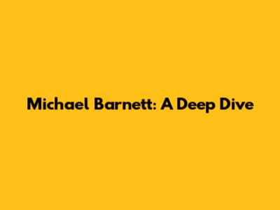 Michael Barnett: A Deep Dive