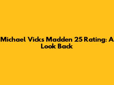 Michael Vick's Madden 25 Rating: A Look Back