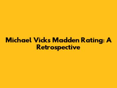 Michael Vick's Madden Rating: A Retrospective