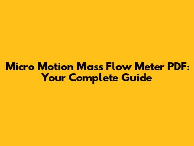 Micro Motion Mass Flow Meter PDF: Your Complete Guide