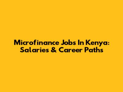 Microfinance Jobs In Kenya: Salaries & Career Paths