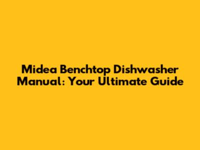 Midea Benchtop Dishwasher Manual: Your Ultimate Guide