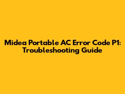 Midea Portable AC Error Code P1: Troubleshooting Guide