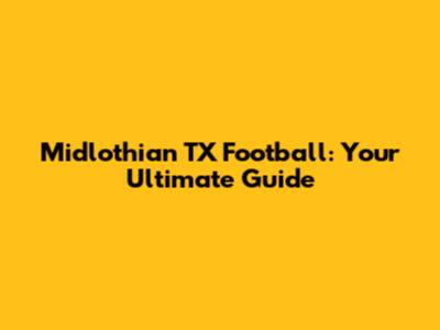 Midlothian TX Football: Your Ultimate Guide