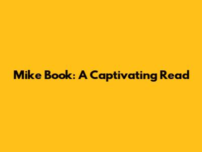 Mike Book: A Captivating Read