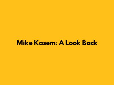 Mike Kasem: A Look Back