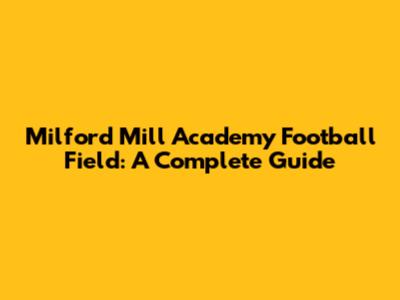 Milford Mill Academy Football Field: A Complete Guide