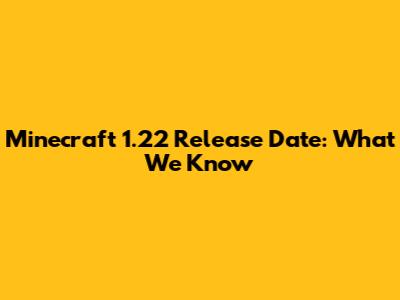 Minecraft 1.22 Release Date: What We Know