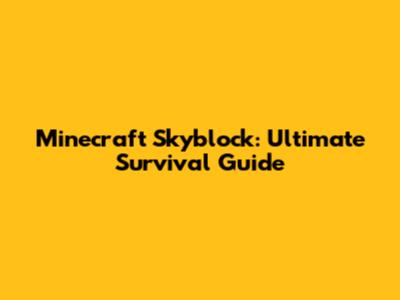 Minecraft Skyblock: Ultimate Survival Guide