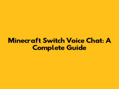 Minecraft Switch Voice Chat: A Complete Guide