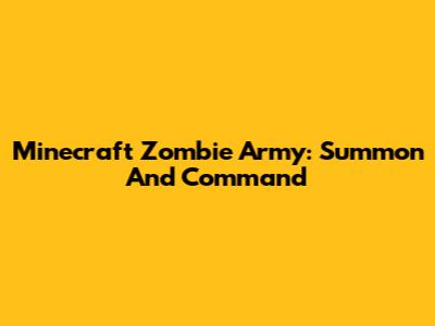 Minecraft Zombie Army: Summon And Command