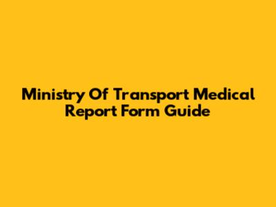 Ministry Of Transport Medical Report Form Guide