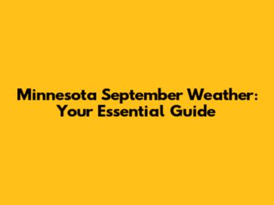 Minnesota September Weather: Your Essential Guide