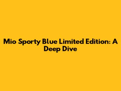 Mio Sporty Blue Limited Edition: A Deep Dive